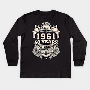 Made In 1961 60 Years Of Being Awesome Kids Long Sleeve T-Shirt